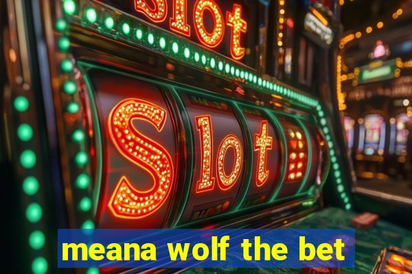 meana wolf the bet